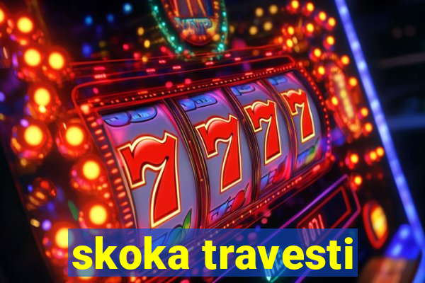 skoka travesti